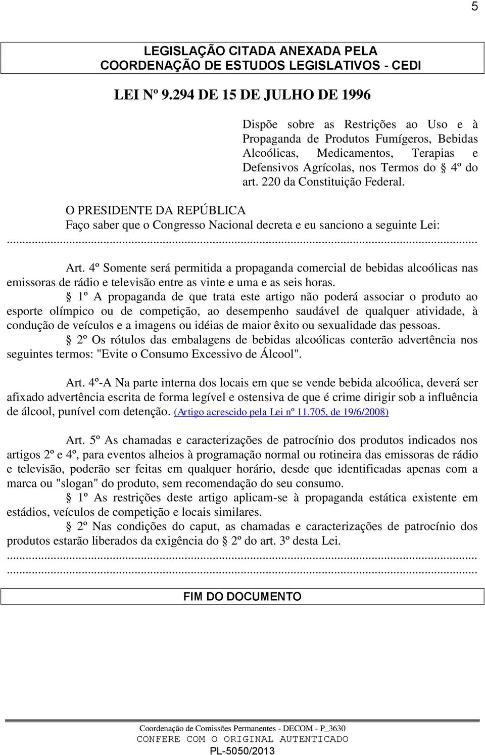 220 da Constituição Federal. O PRESIDENTE DA REPÚBLICA Faço saber que o Congresso Nacional decreta e eu sanciono a seguinte Lei: Art.