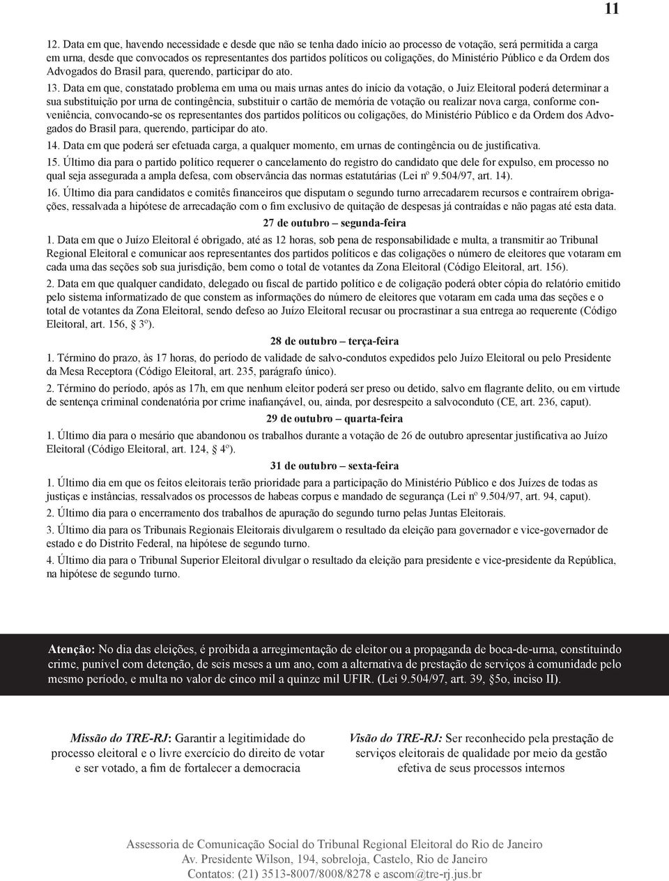 coligações, do Ministério Público e da Ordem dos Advogados do Brasil para, querendo, participar do ato. 13.