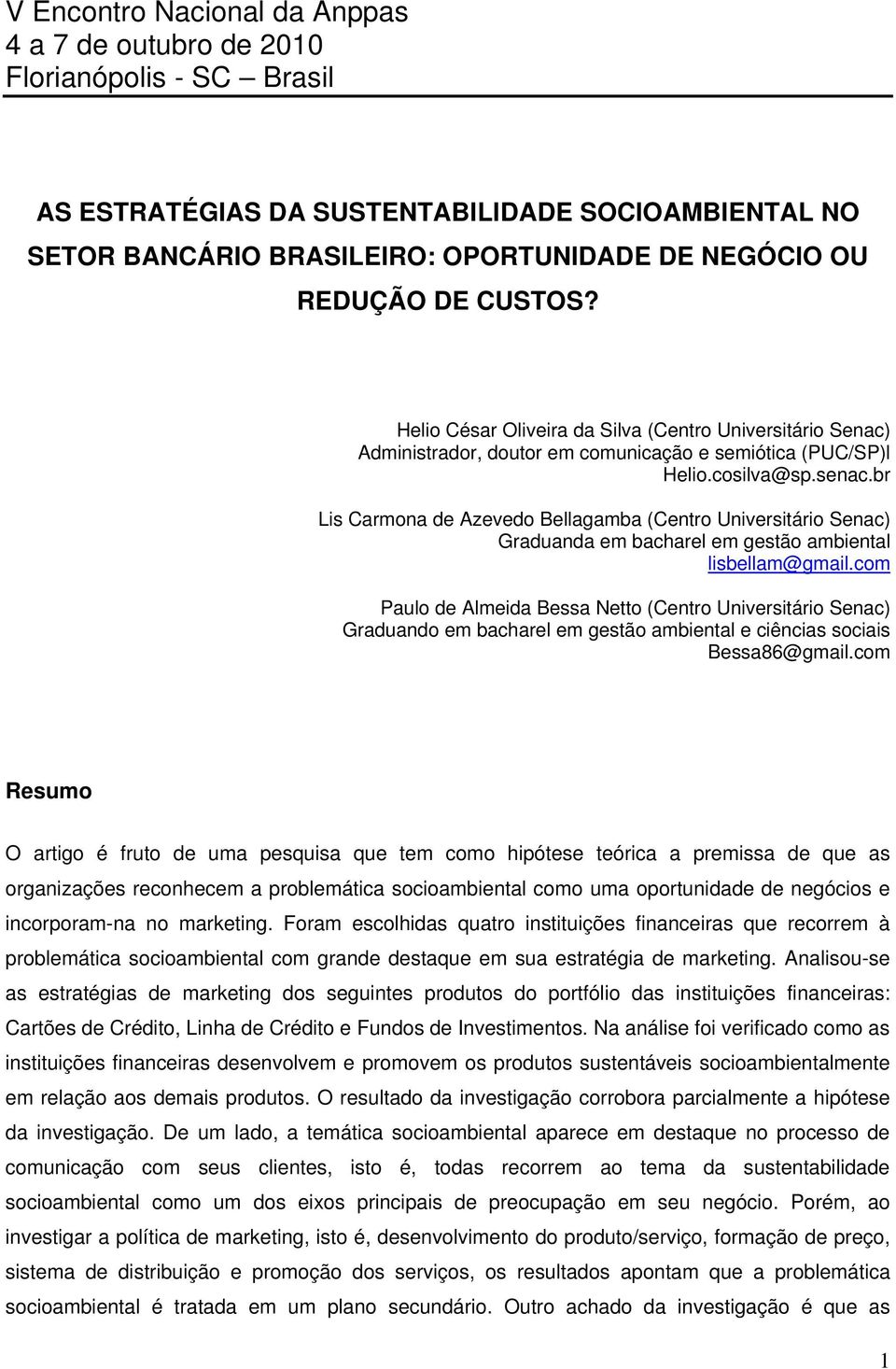 br Lis Carmona de Azevedo Bellagamba (Centro Universitário Senac) Graduanda em bacharel em gestão ambiental lisbellam@gmail.