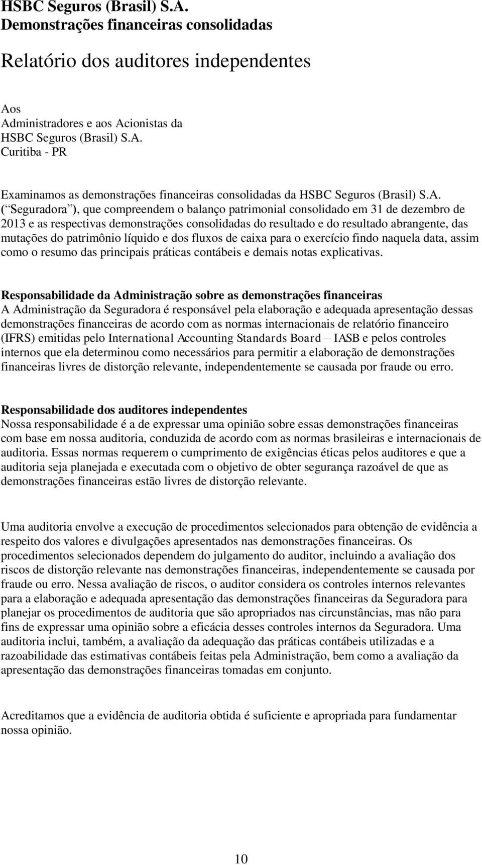 patrimônio líquido e dos fluxos de caixa para o exercício findo naquela data, assim como o resumo das principais práticas contábeis e demais notas explicativas.