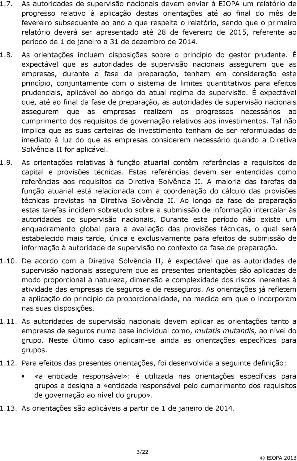 É expectável que as autoridades de supervisão nacionais assegurem que as empresas, durante a fase de preparação, tenham em consideração este princípio, conjuntamente com o sistema de limites