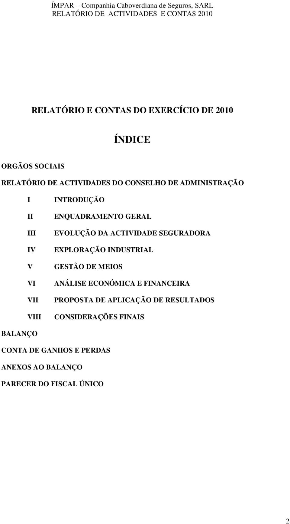 SEGURADORA EXPLORAÇÃO INDUSTRIAL GESTÃO DE MEIOS ANÁLISE ECONÓMICA E FINANCEIRA PROPOSTA DE APLICAÇÃO