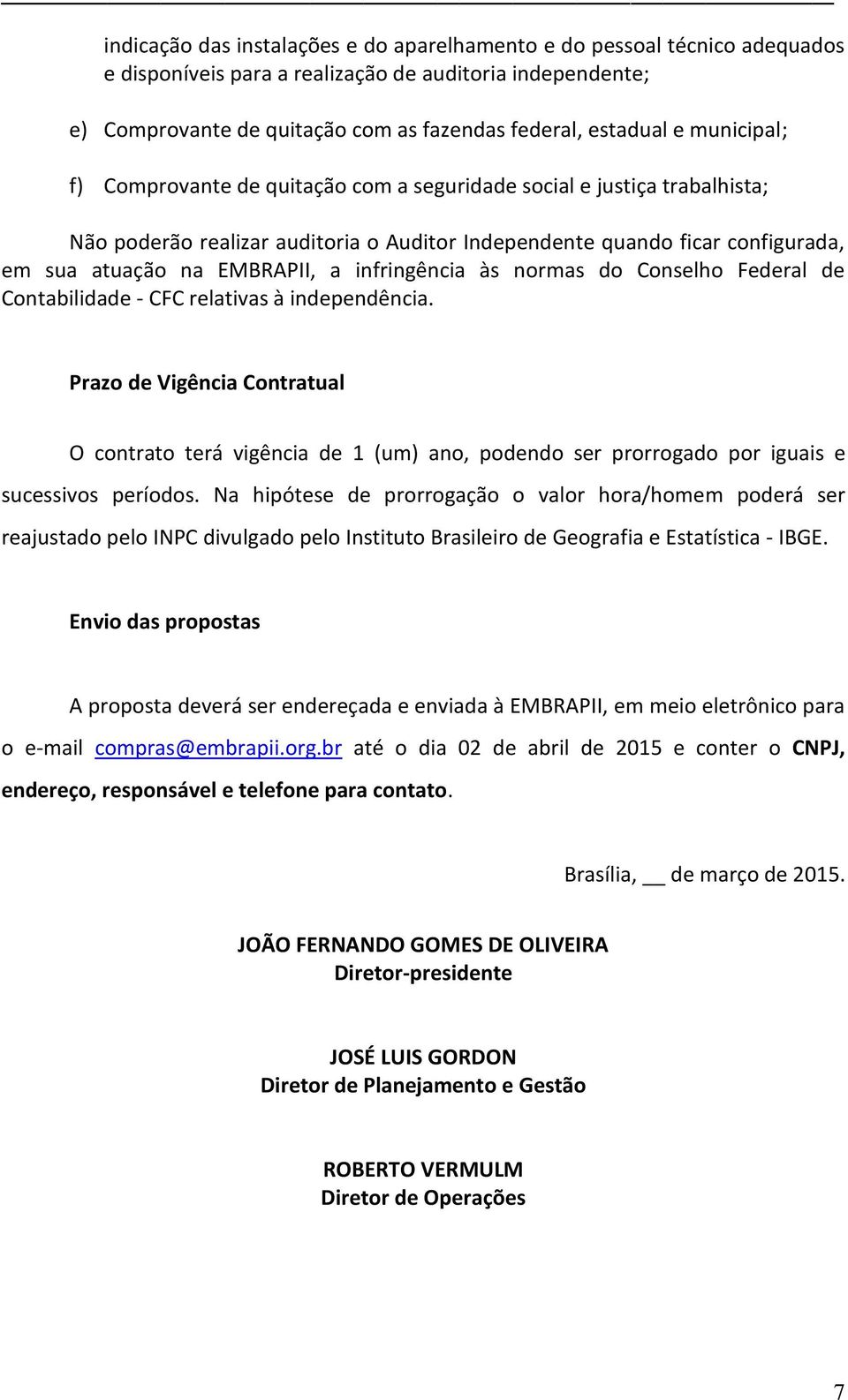 infringência às normas do Conselho Federal de Contabilidade - CFC relativas à independência.