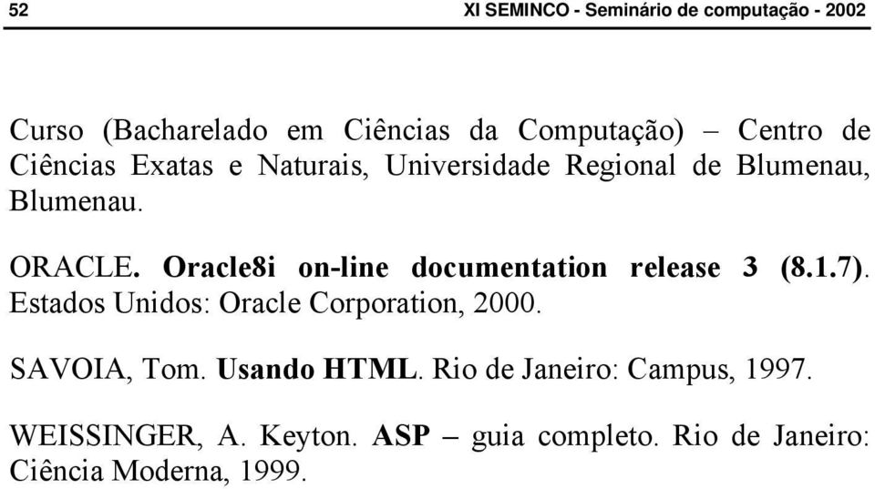 Oracle8i on-line documentation release 3 (8.1.7). Estados Unidos: Oracle Corporation, 2000.