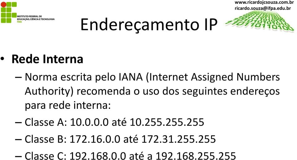 para rede interna: Classe A: 10.0.0.0 até 10.255.255.255 Classe B: 172.