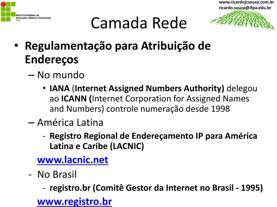 desde 1998 América Latina - Registro Regional de Endereçamento IP para América Latina e Caribe