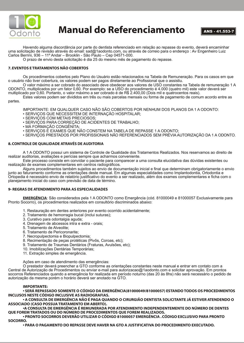 O prazo de envio desta solicitação é dia 25 do mesmo mês de pagamento do repasse. 7.