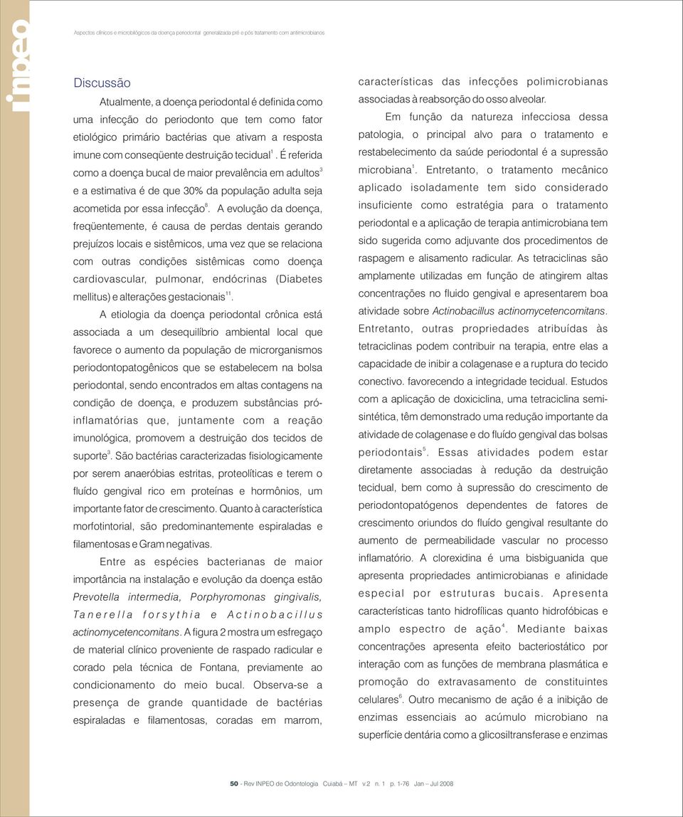 É referida 3 como a doença bucal de maior prevalência em adultos e a estimativa é de que 30% da população adulta seja 8 acometida por essa infecção.