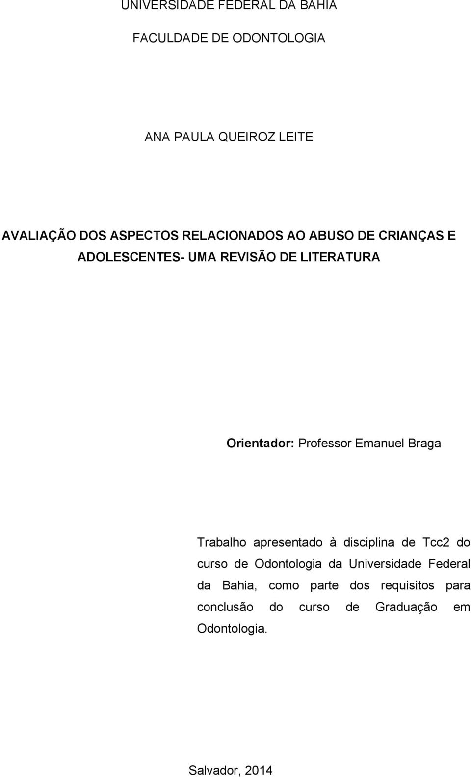 Emanuel Braga Trabalho apresentado à disciplina de Tcc2 do curso de Odontologia da Universidade