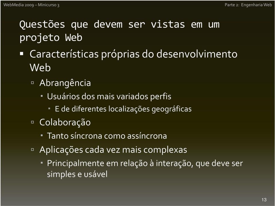 localizações geográficas Colaboração Tanto síncrona como assíncrona Aplicações