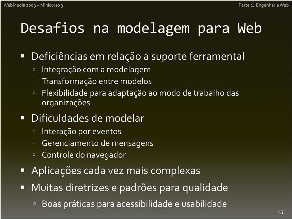 Dificuldades de modelar Interação por eventos Gerenciamento de mensagens Controle do navegador Aplicações