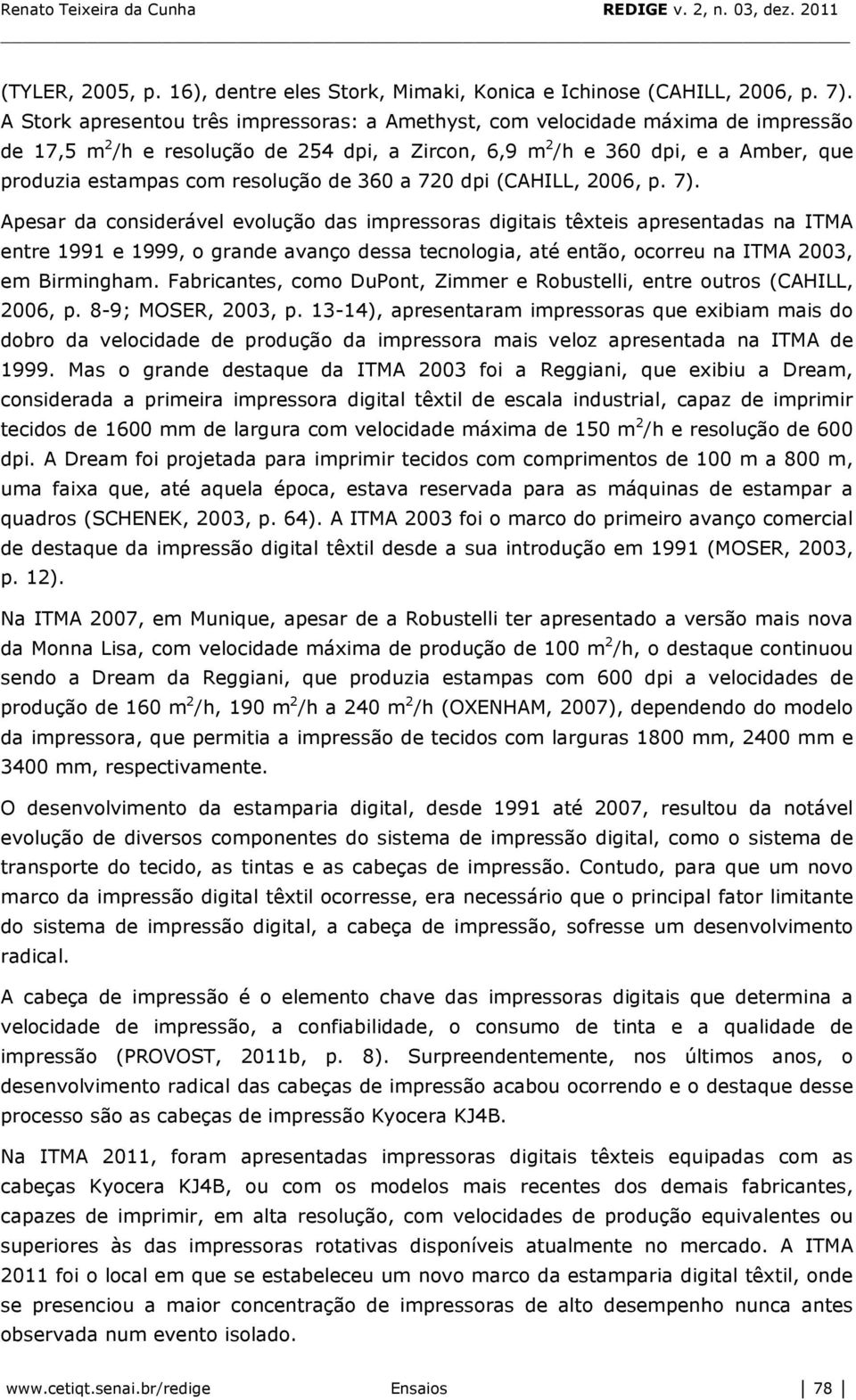 resolução de 360 a 720 dpi (CAHILL, 2006, p. 7).