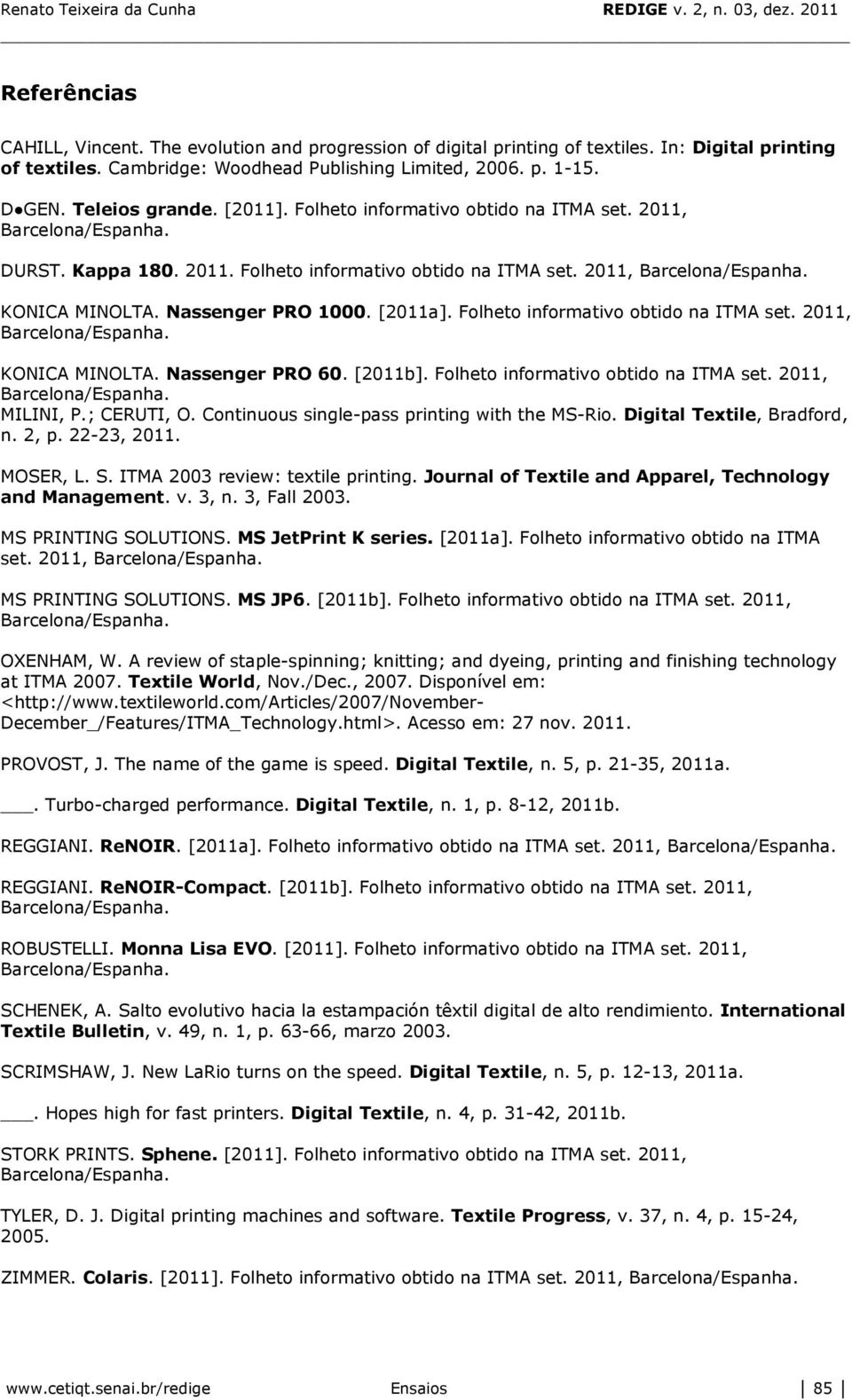 Folheto informativo obtido na ITMA set. 2011, KONICA MINOLTA. Nassenger PRO 60. [2011b]. Folheto informativo obtido na ITMA set. 2011, MILINI, P.; CERUTI, O.