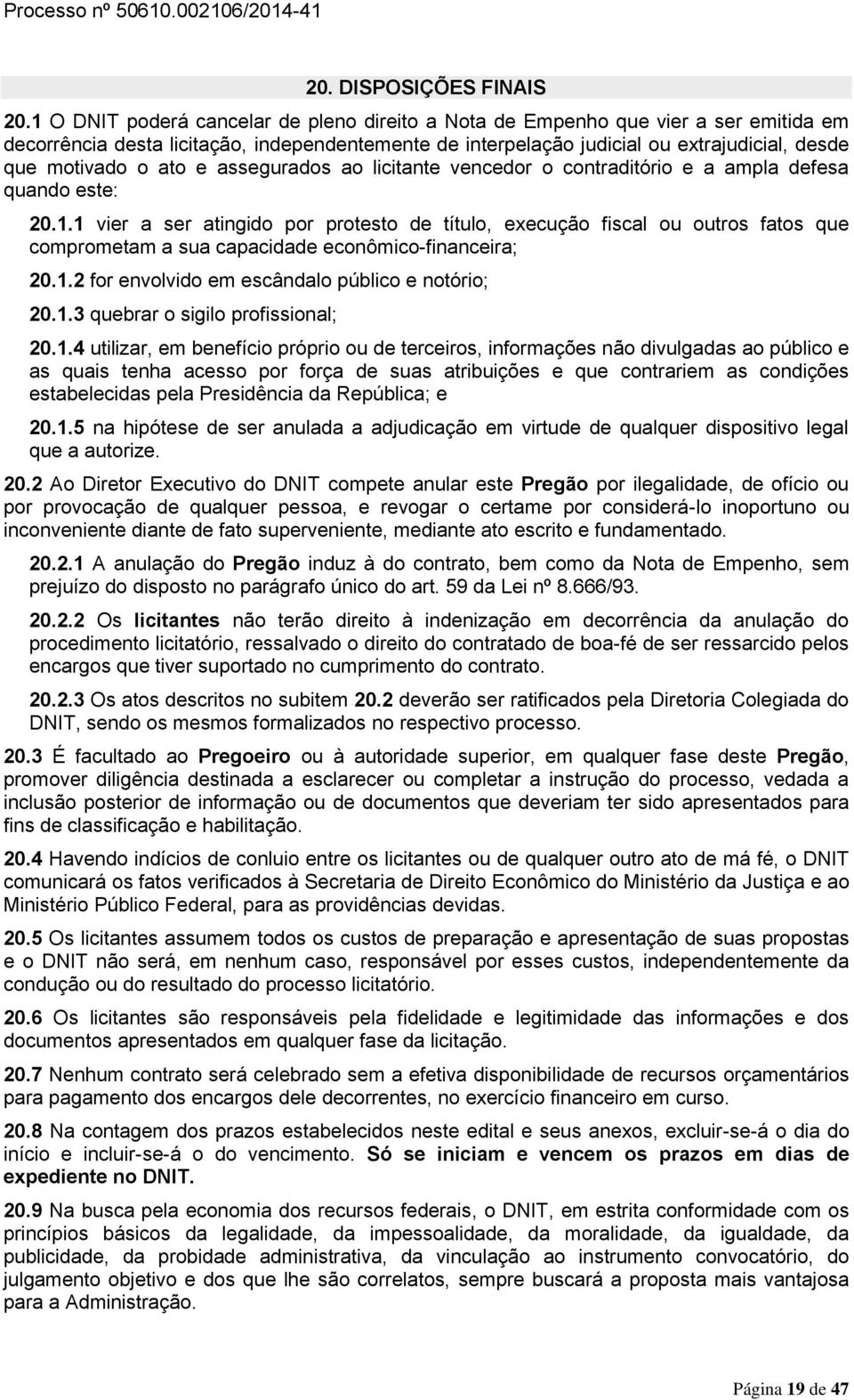 ato e assegurados ao licitante vencedor o contraditório e a ampla defesa quando este: 20.1.