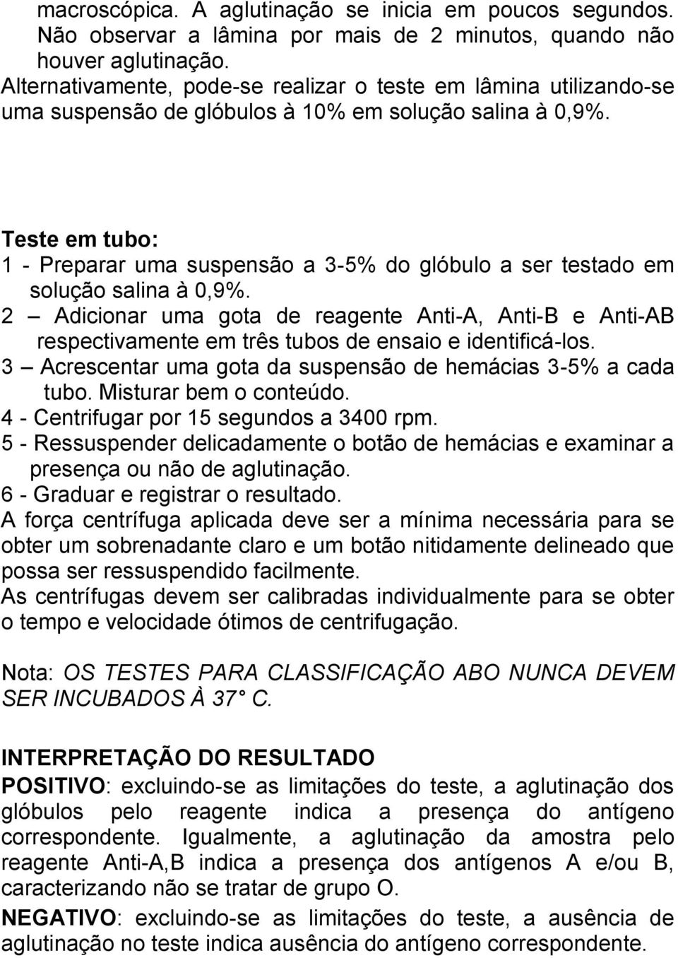 Teste em tubo: 1 - Preparar uma suspensão a 3-5% do glóbulo a ser testado em solução salina à 0,9%.