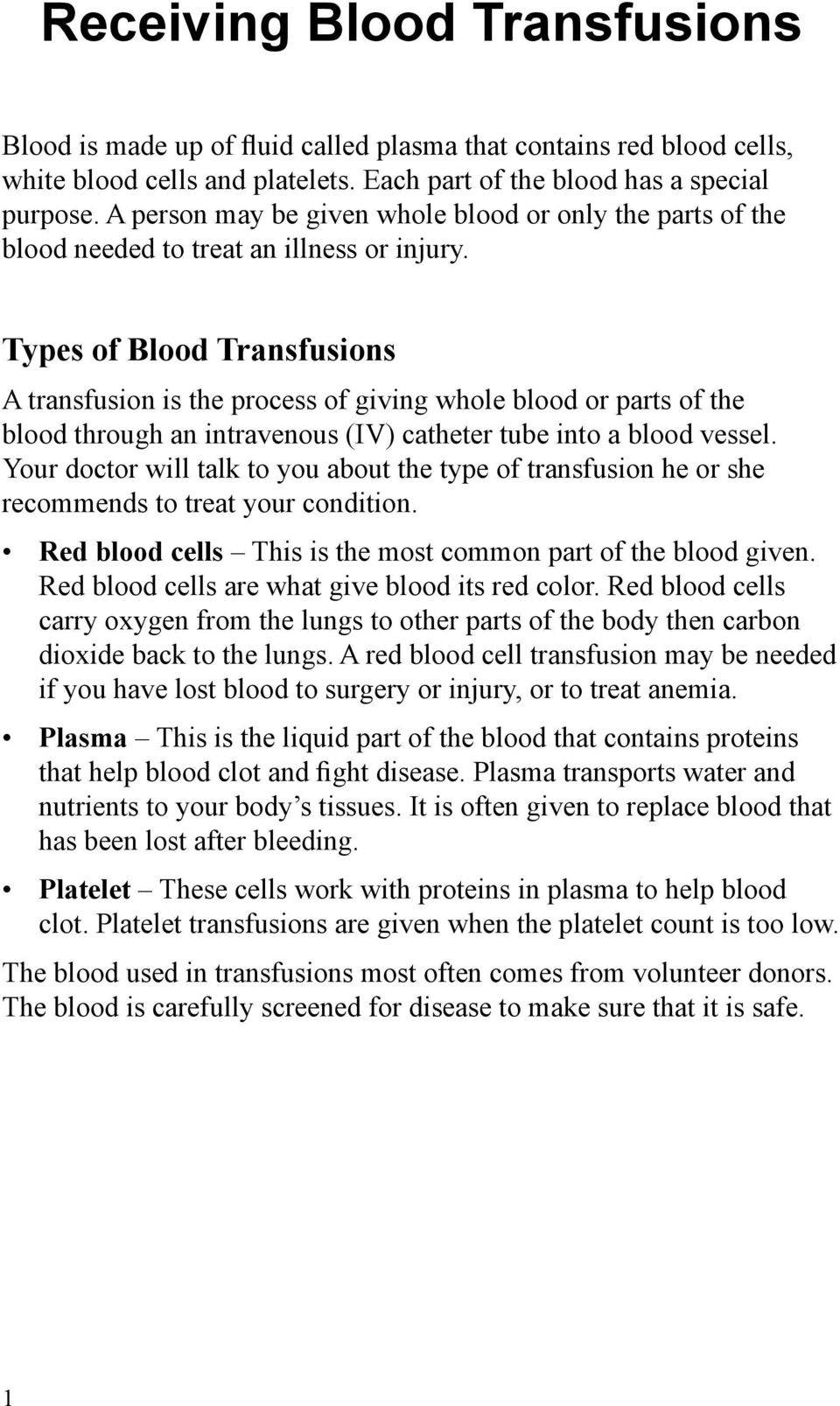 Types of Blood Transfusions A transfusion is the process of giving whole blood or parts of the blood through an intravenous (IV) catheter tube into a blood vessel.