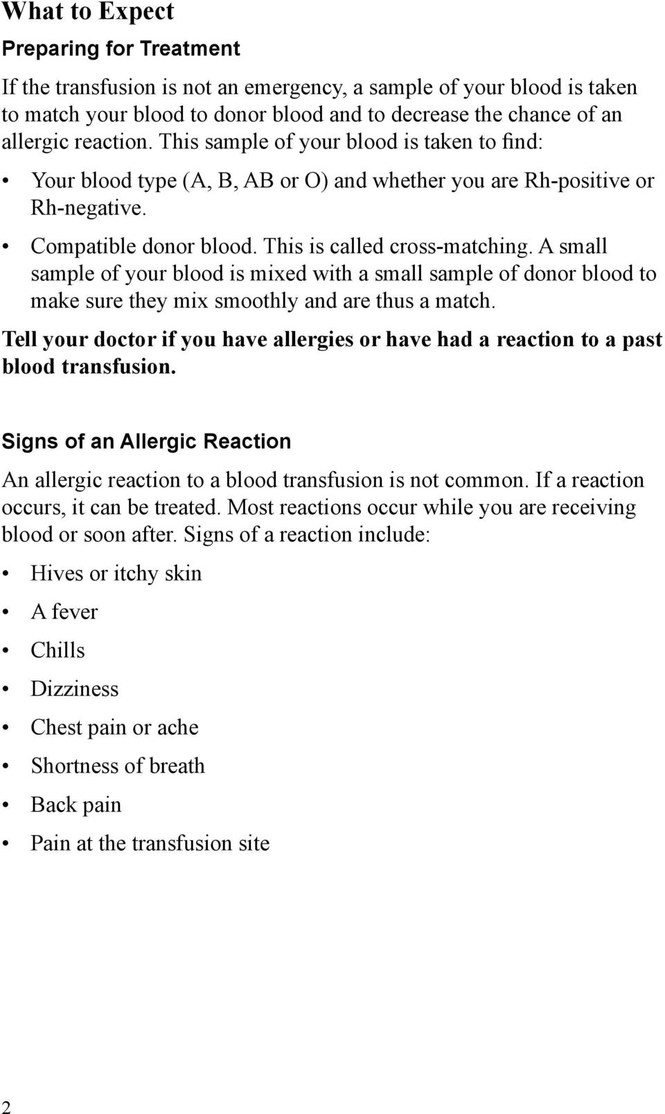 A small sample of your blood is mixed with a small sample of donor blood to make sure they mix smoothly and are thus a match.