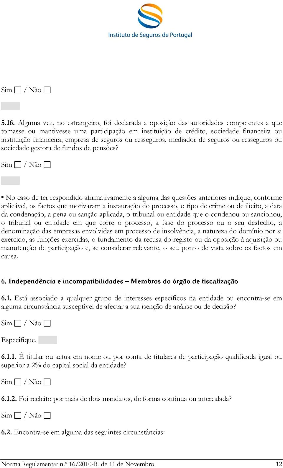 No caso de ter respondido afirmativamente a alguma das questões anteriores indique, conforme aplicável, os factos que motivaram a instauração do processo, o tipo de crime ou de ilícito, a data da