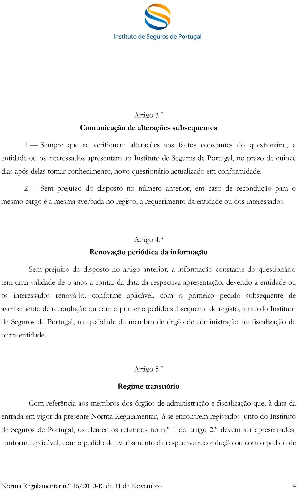 prazo de quinze dias após delas tomar conhecimento, novo questionário actualizado em conformidade.