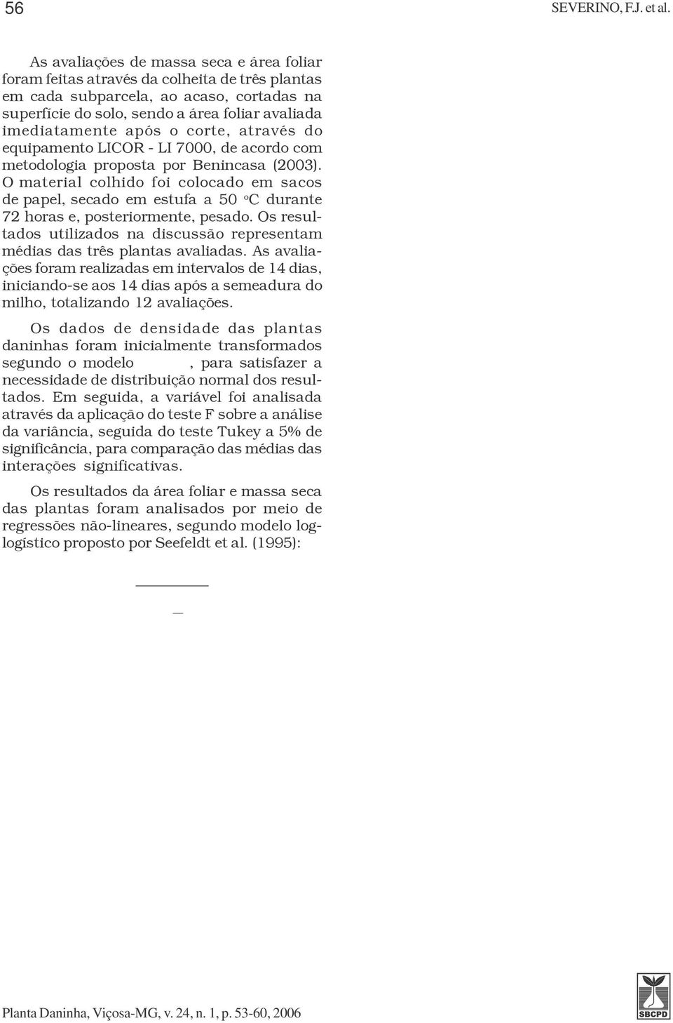 após o corte, através do equipamento LICOR - LI 7, de acordo com metodologia proposta por Benincasa (23).