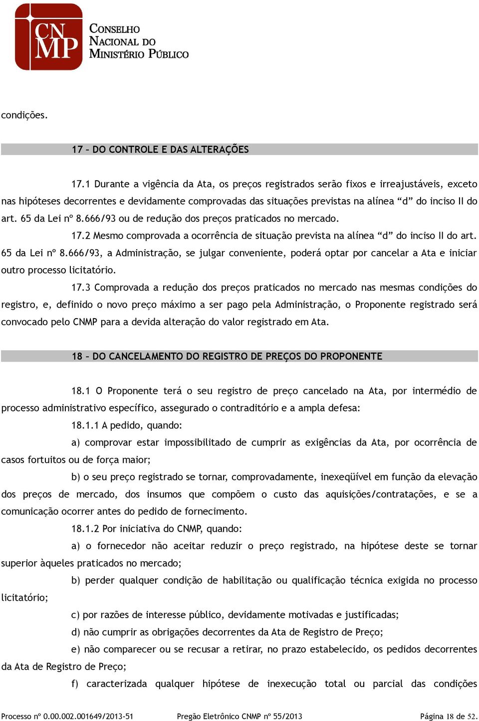 65 da Lei nº 8.666/93 ou de redução dos preços praticados no mercado. 17.2 Mesmo comprovada a ocorrência de situação prevista na alínea d do inciso II do art. 65 da Lei nº 8.