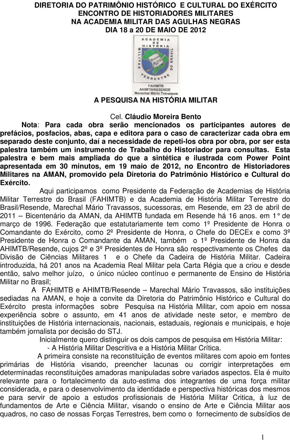 daí a necessidade de repeti-los obra por obra, por ser esta palestra também um instrumento de Trabalho do Historiador para consultas.