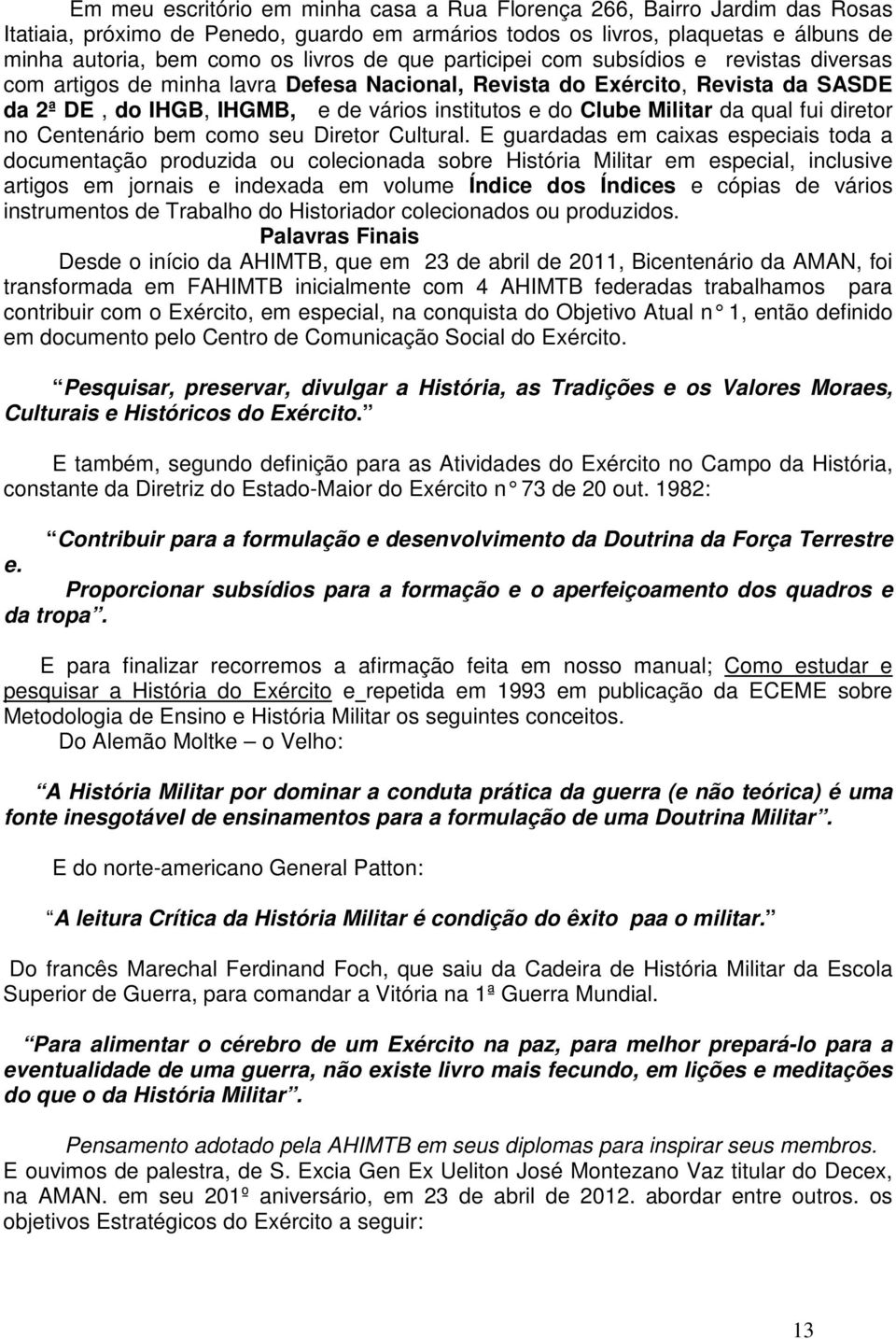 da qual fui diretor no Centenário bem como seu Diretor Cultural.