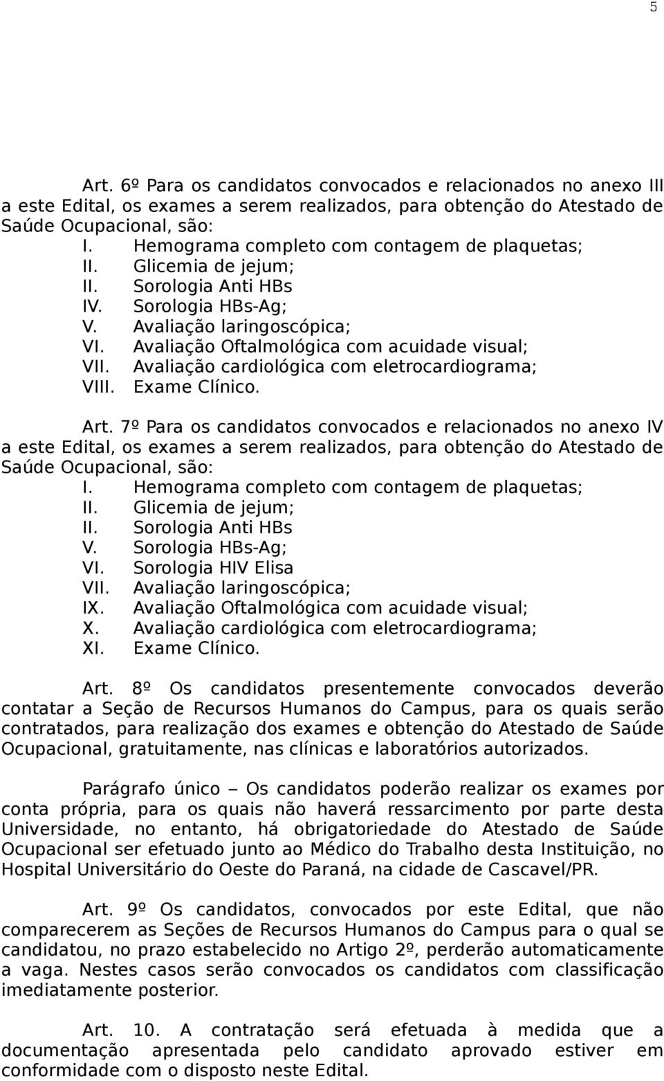 Avaliação cardiológica com eletrocardiograma; VIII. Exame Clínico. Art.