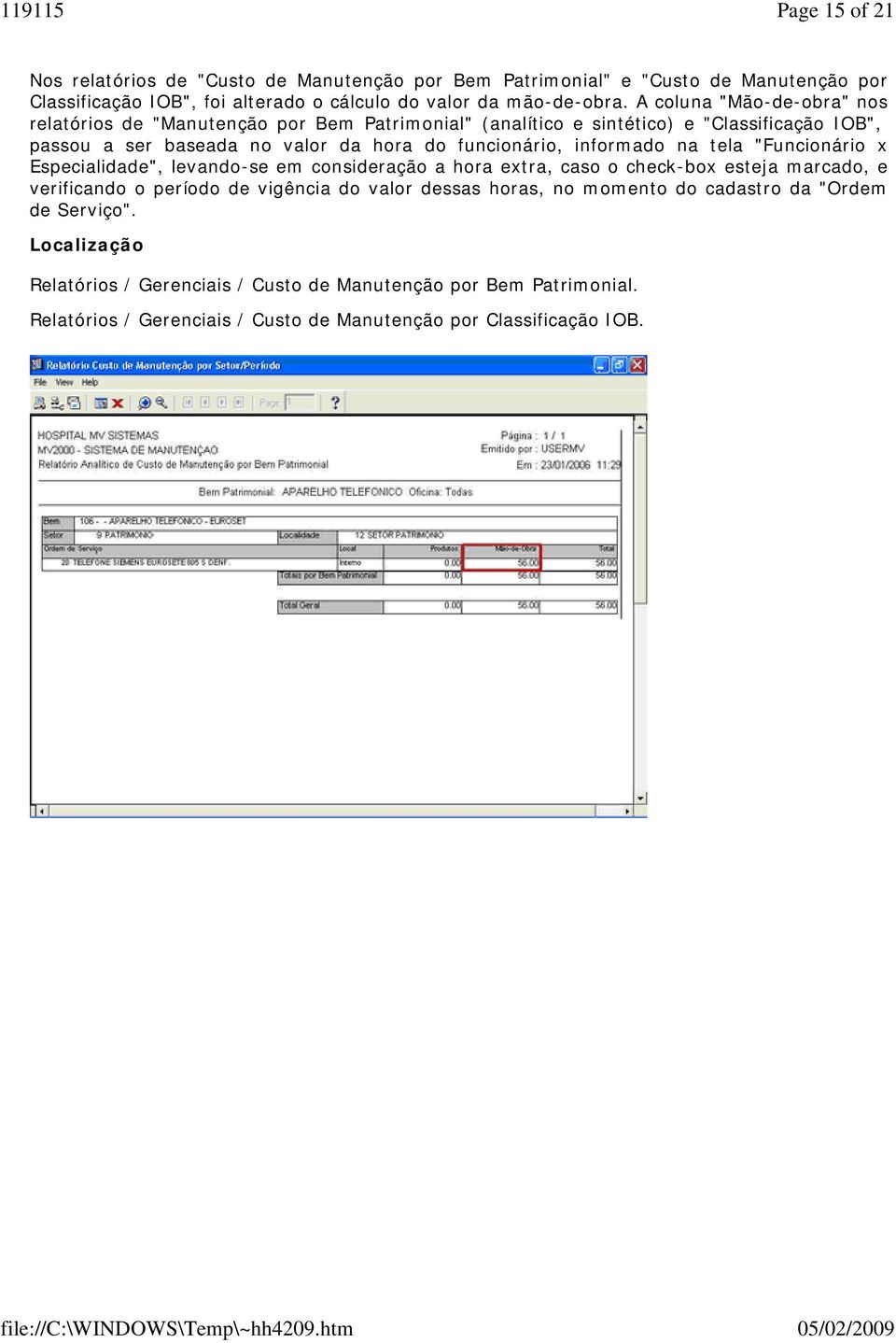 informado na tela "Funcionário x Especialidade", levando-se em consideração a hora extra, caso o check-box esteja marcado, e verificando o período de vigência do valor dessas