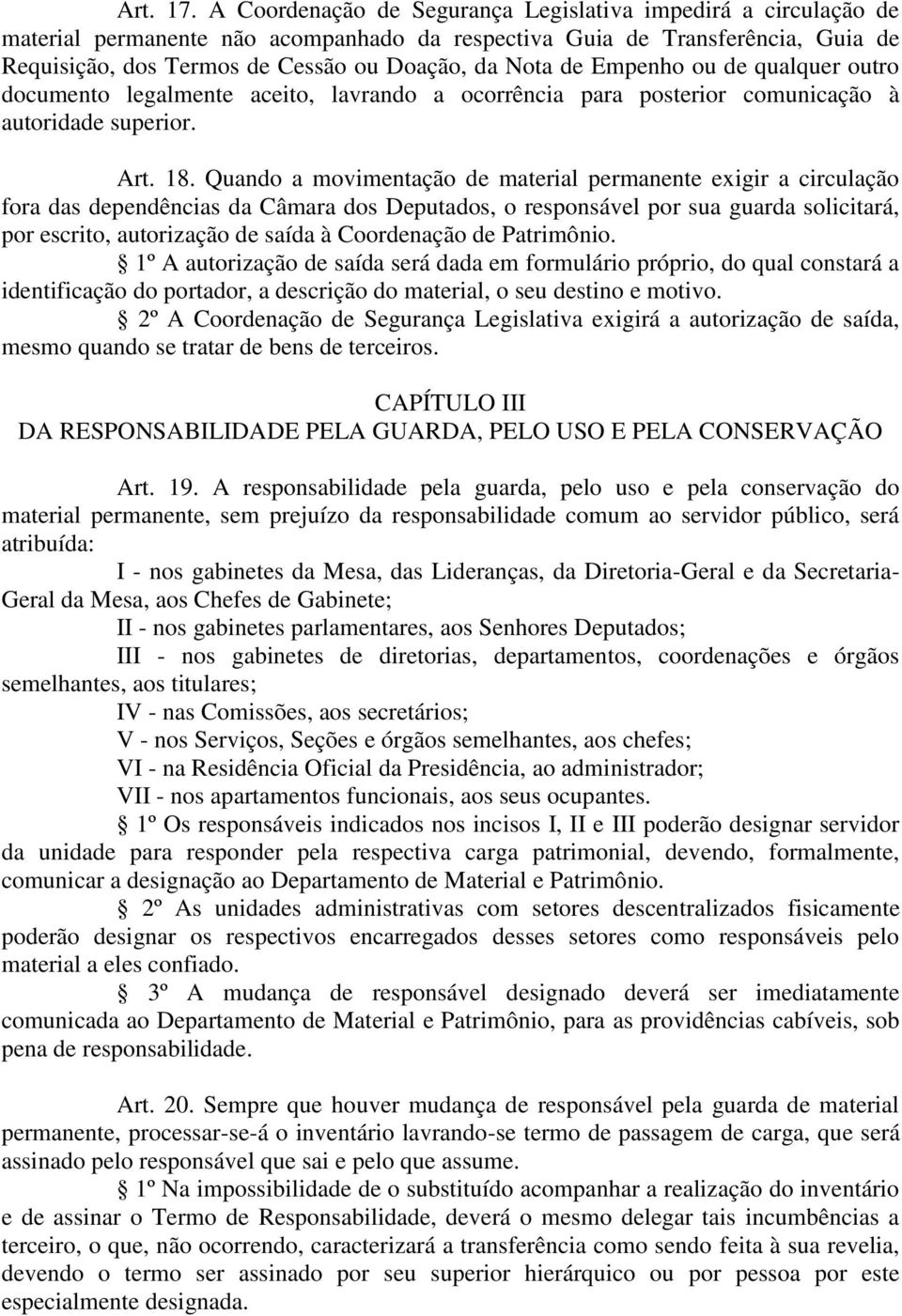 Empenho ou de qualquer outro documento legalmente aceito, lavrando a ocorrência para posterior comunicação à autoridade superior. Art. 18.