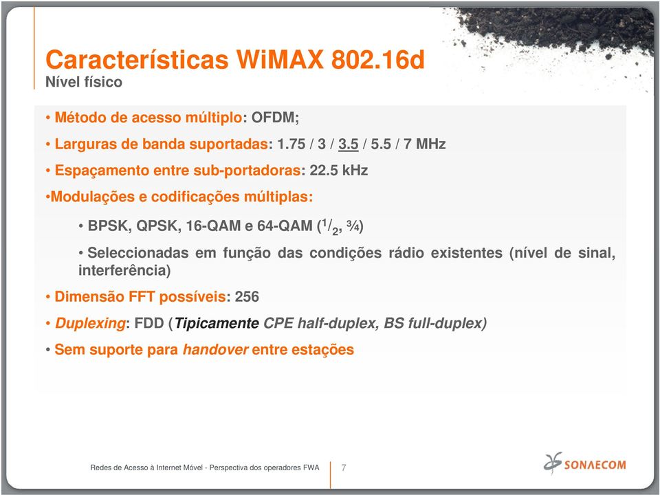 5 khz Modulações e codificações múltiplas: BPSK, QPSK, 16-QAM e 64-QAM ( 1 / 2, ¾) Seleccionadas em função das