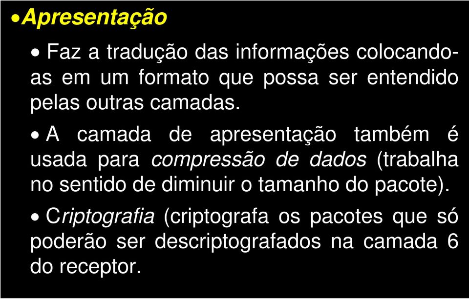 A camada de apresentação também é usada para compressão de dados (trabalha no