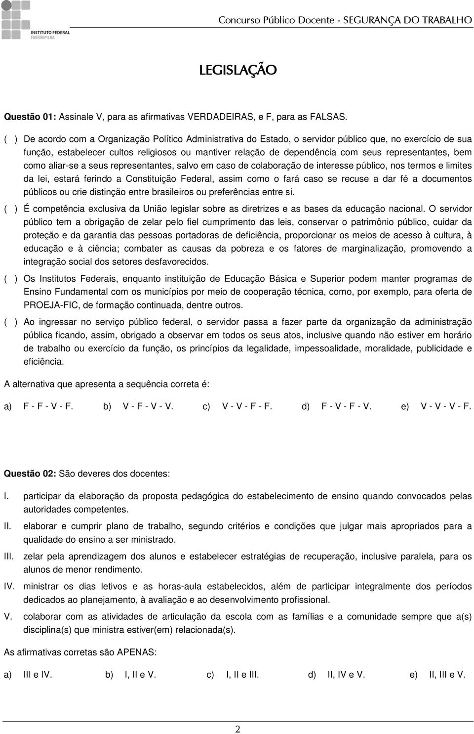 representantes, bem como aliar-se a seus representantes, salvo em caso de colaboração de interesse público, nos termos e limites da lei, estará ferindo a Constituição Federal, assim como o fará caso