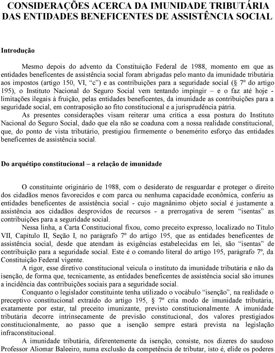 Nacional do Seguro Social vem tentando impingir e o faz até hoje - limitações ilegais à fruição, pelas entidades beneficentes, da imunidade as contribuições para a seguridade social, em contraposição