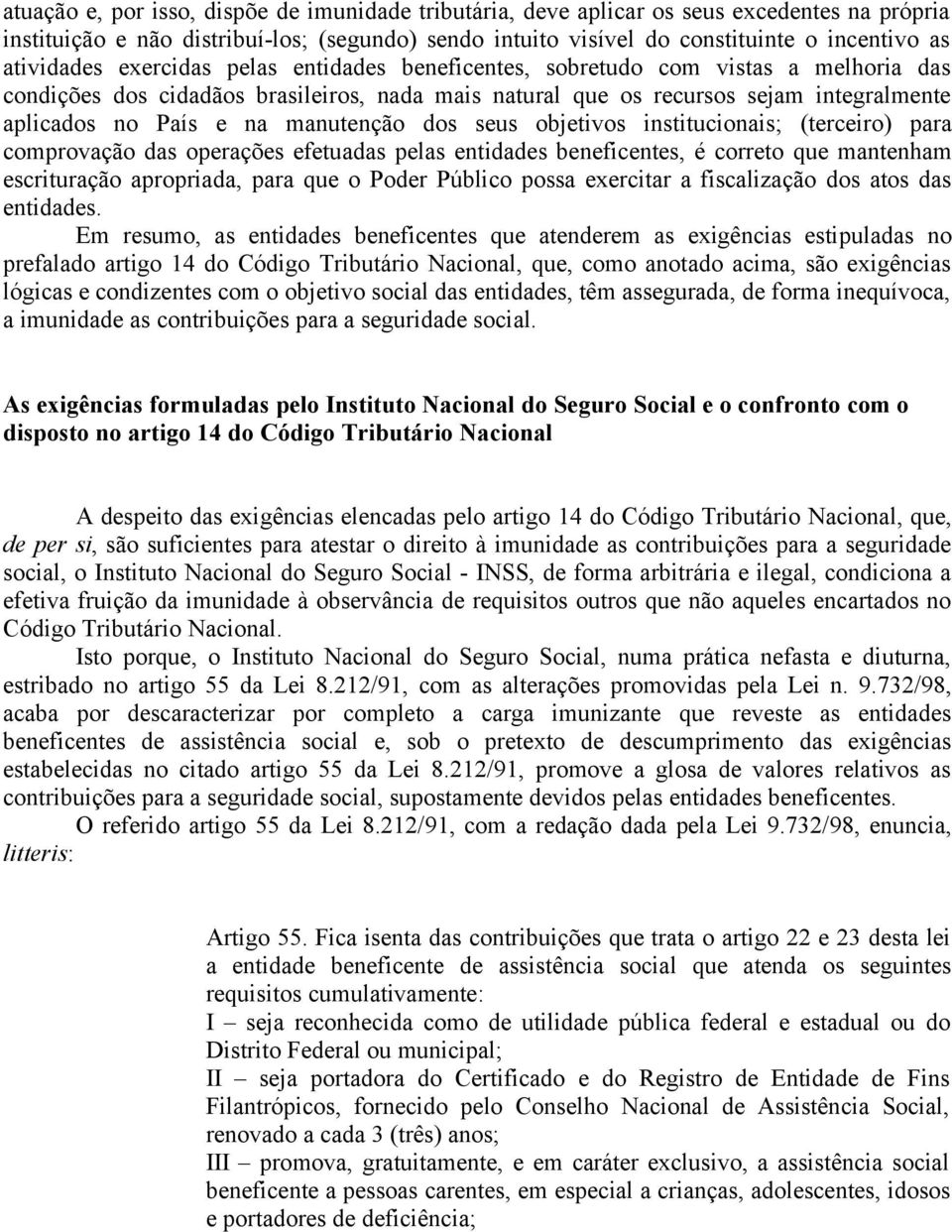 manutenção dos seus objetivos institucionais; (terceiro) para comprovação das operações efetuadas pelas entidades beneficentes, é correto que mantenham escrituração apropriada, para que o Poder