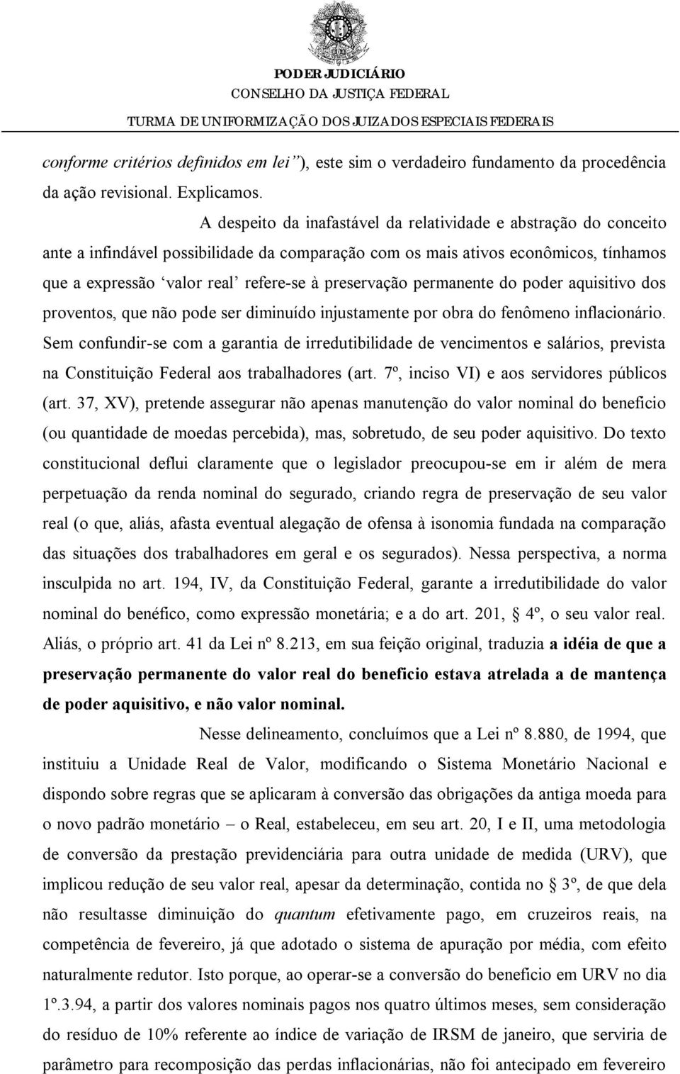 preservação permanente do poder aquisitivo dos proventos, que não pode ser diminuído injustamente por obra do fenômeno inflacionário.