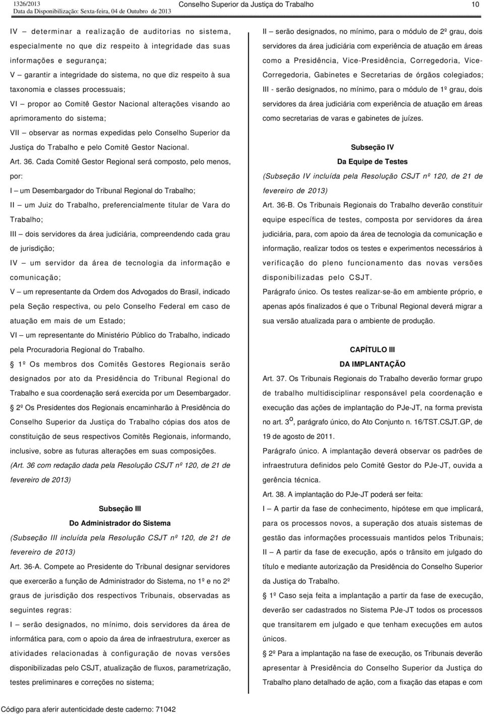 mínimo, para o módulo de 2º grau, dois servidores da área judiciária com experiência de atuação em áreas como a Presidência, Vice-Presidência, Corregedoria, Vice- Corregedoria, Gabinetes e