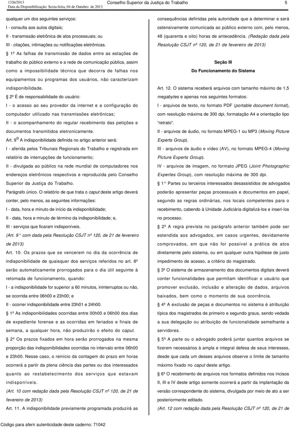 consequências definidas pela autoridade que a determinar e será ostensivamente comunicada ao público externo com, pelo menos, 48 (quarenta e oito) horas de antecedência.