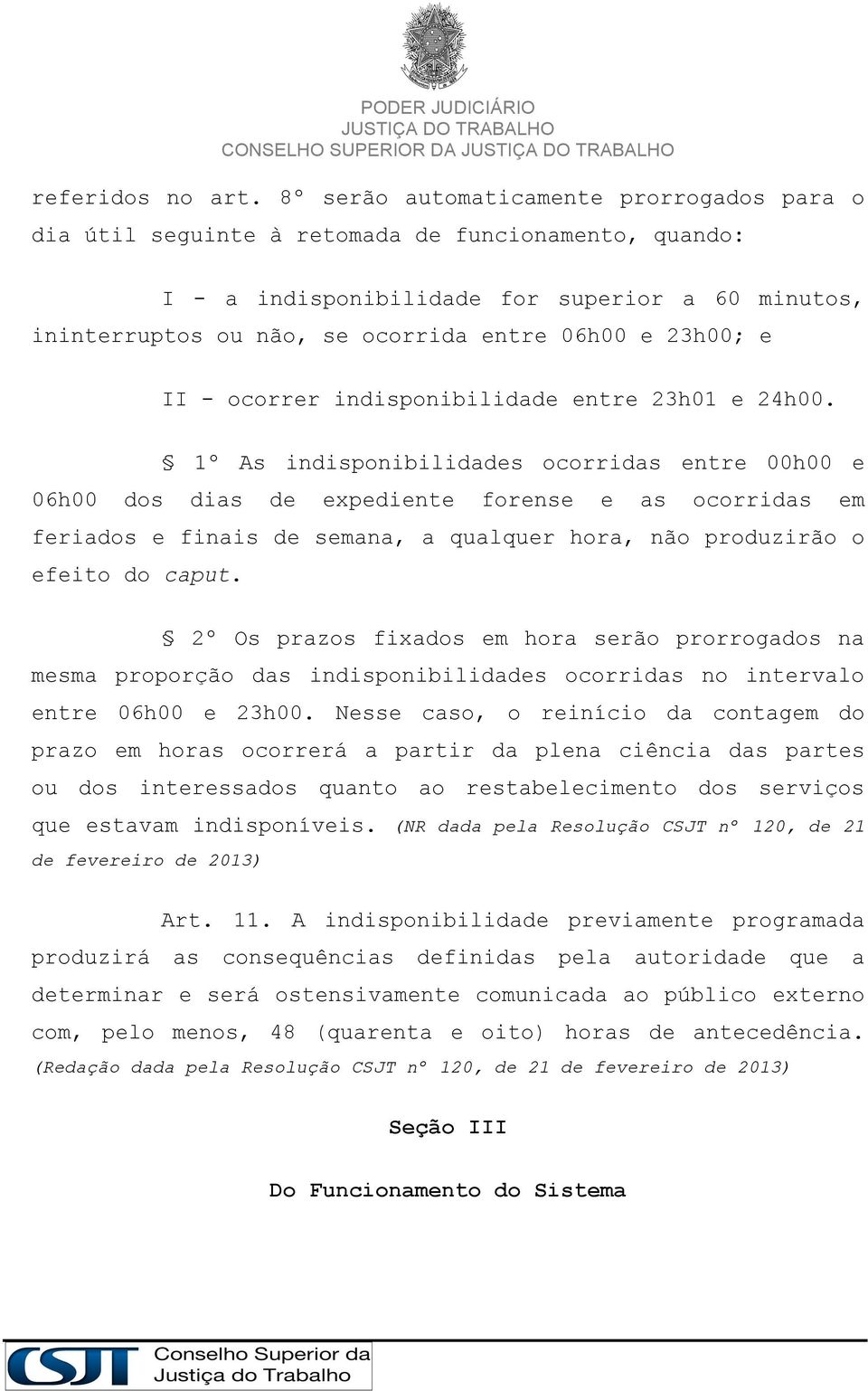 23h00; e II - ocorrer indisponibilidade entre 23h01 e 24h00.