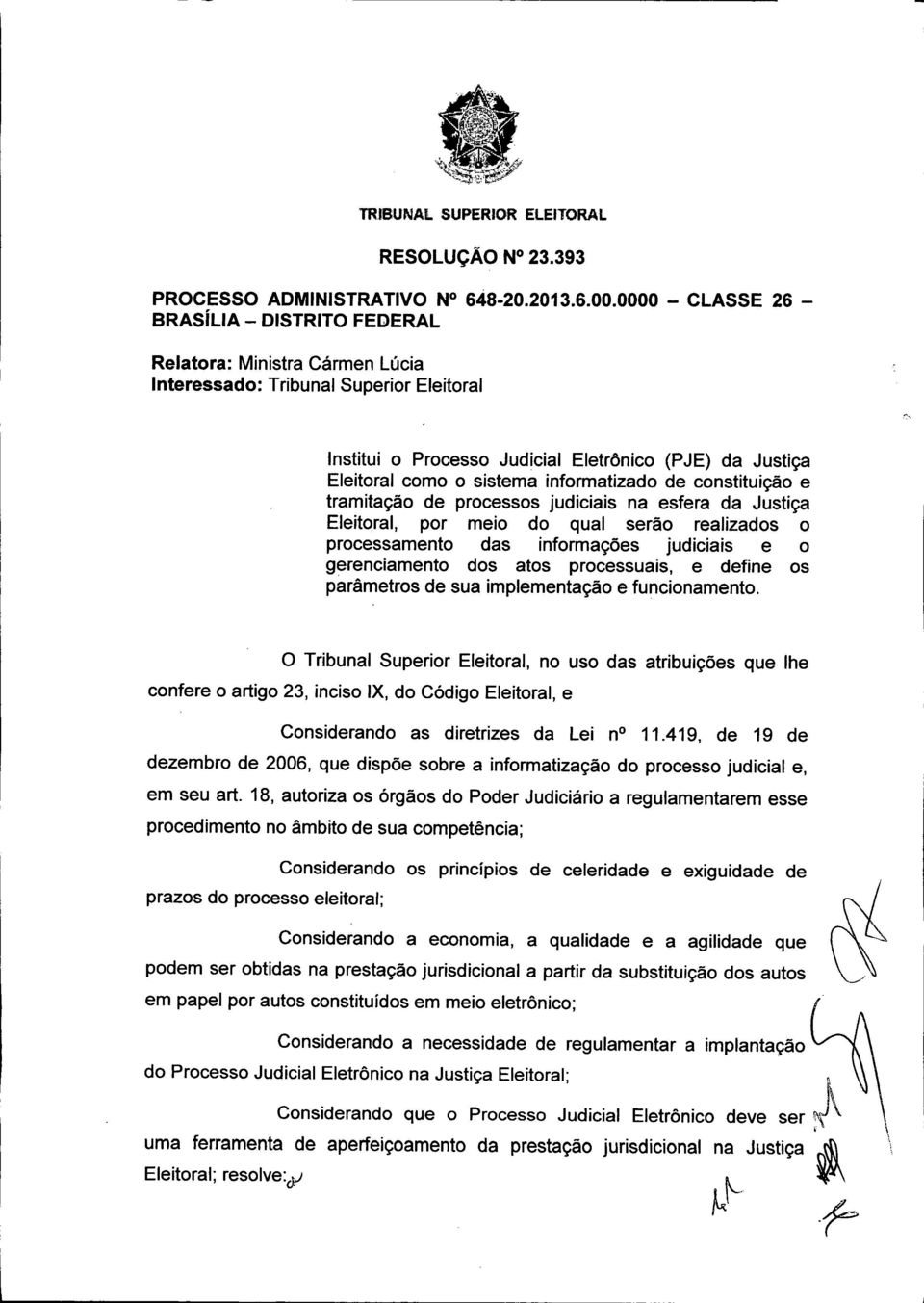 sistema informatizado de constituição e tramitação de processos judiciais na esfera da Justiça Eleitoral, por meio do qual serão realizados o processamento das informações judiciais e o gerenciamento