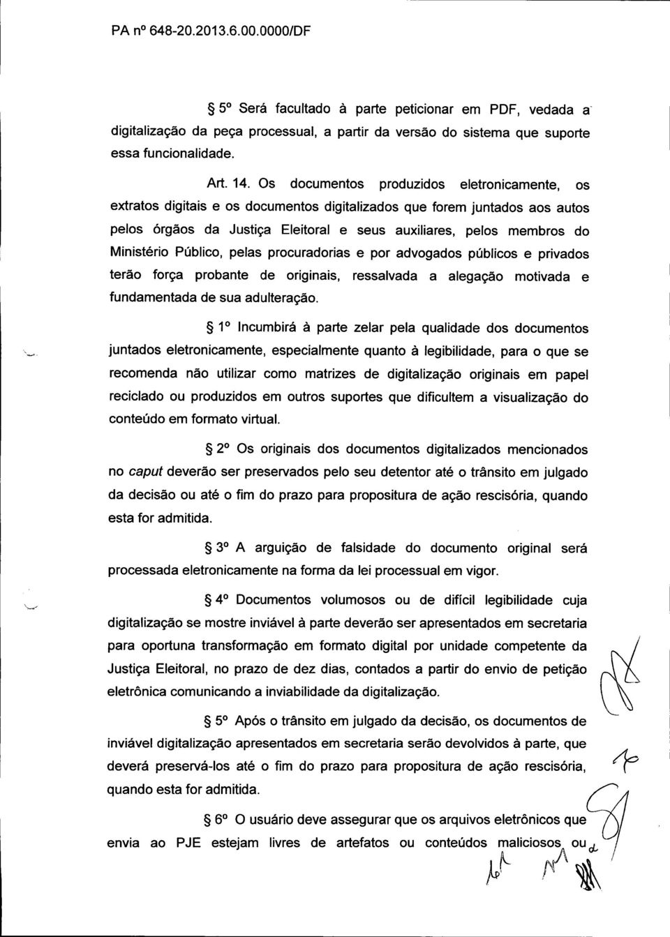 Ministério Público, pelas procuradorias e por advogados públicos e privados terão força probante de originais, ressalvada a alegação motivada e fundamentada de sua adulteração.