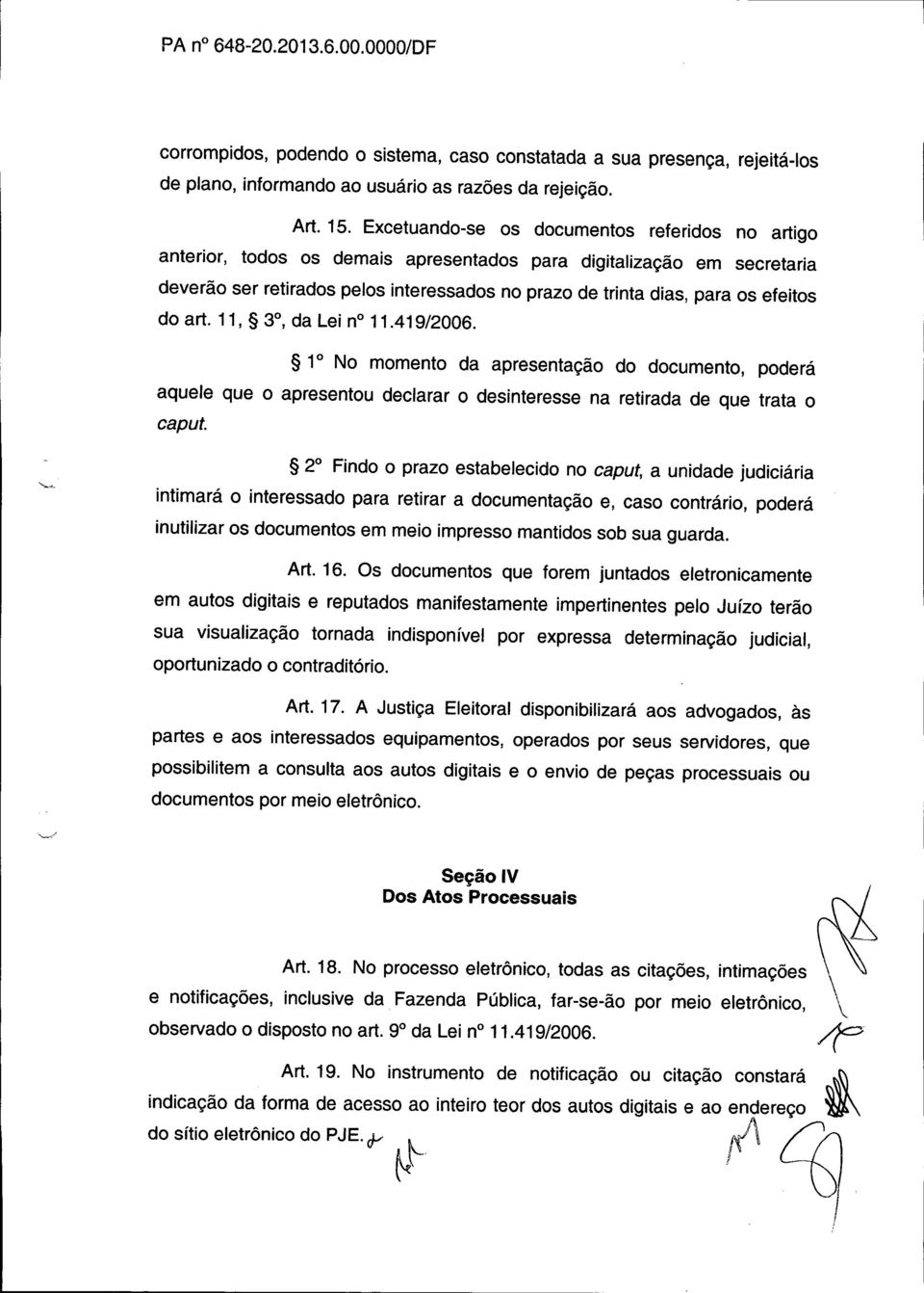 efeitos do art. 11, 30, da Lei n 11.419/2006. 1 No momento da apresentação do documento, poderá aquele que o apresentou declarar o desinteresse na retirada de que trata o caput.