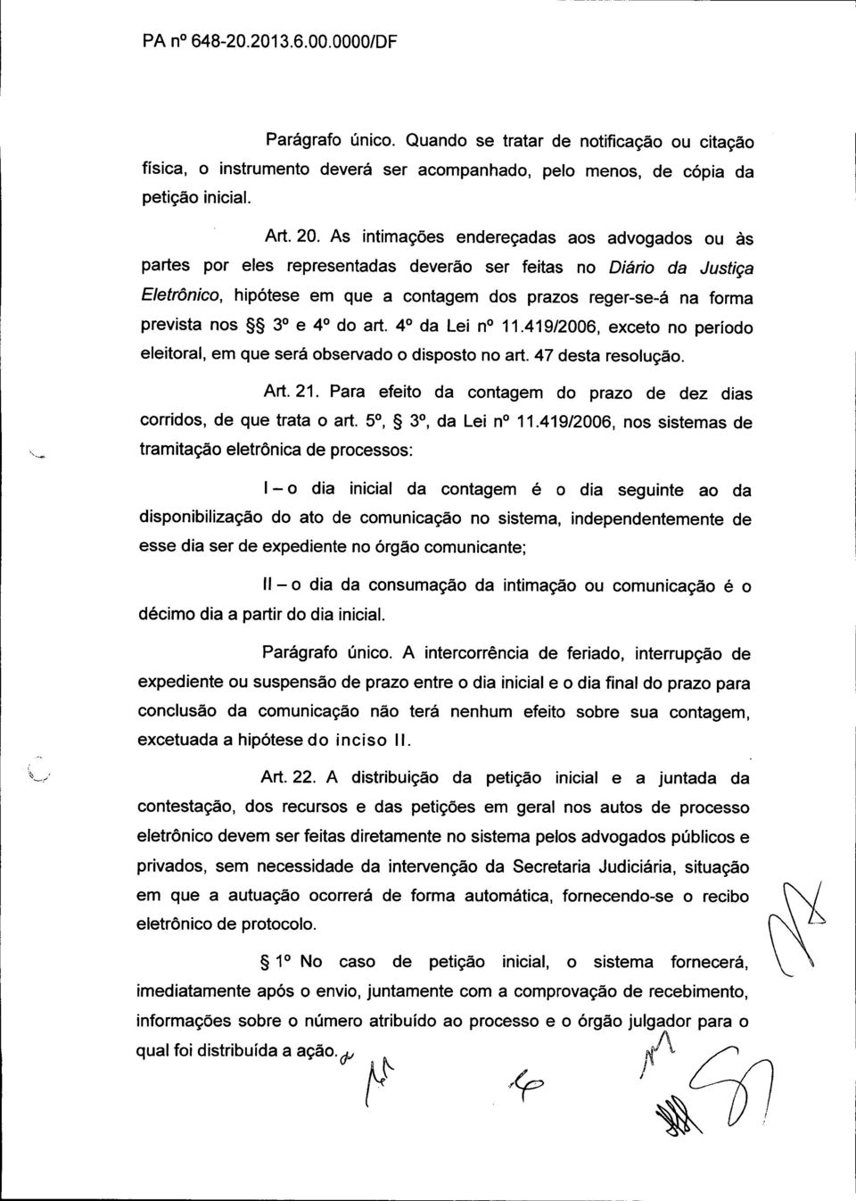 30 e 41 do art. 40 da Lei no 11.41912006, exceto no período eleitoral, em que será observado o disposto no art. 47 desta resolução. Art. 21.