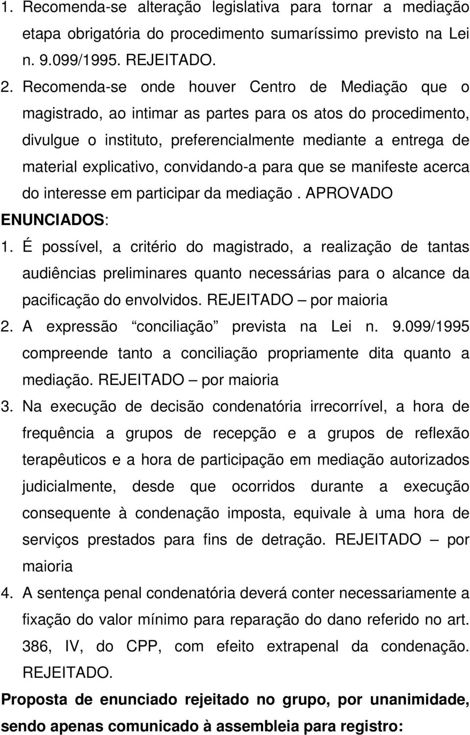 convidando-a para que se manifeste acerca do interesse em participar da mediação. APROVADO ENUNCIADOS: 1.