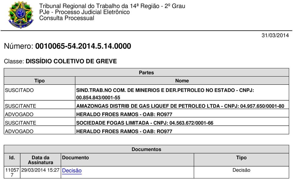 650/0001-80 ADVOGADO HERALDO FROES RAMOS - OAB: RO977 SUSCITANTE SOCIEDADE FOGAS LIMITADA - CNPJ: 04.563.