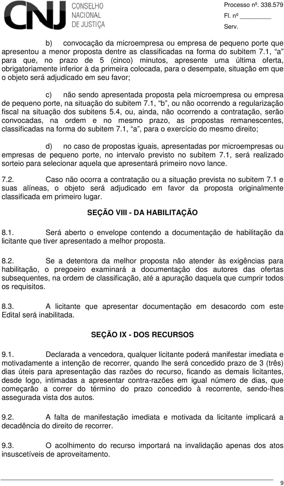 c) não sendo apresentada proposta pela microempresa ou empresa de pequeno porte, na situação do subitem 7.1, b, ou não ocorrendo a regularização fiscal na situação dos subitens 5.