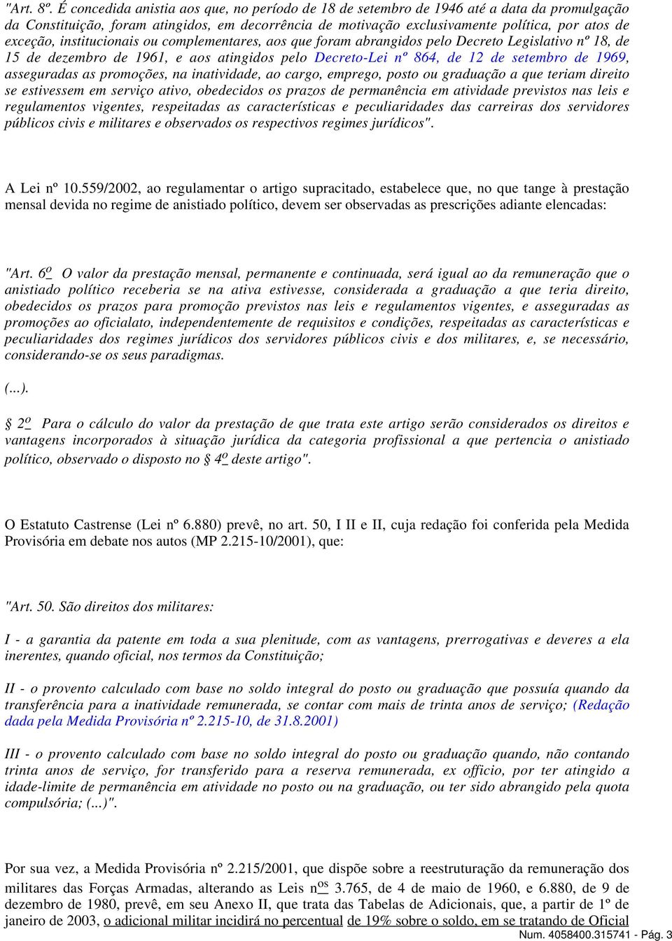 institucionais ou complementares, aos que foram abrangidos pelo Decreto Legislativo nº 18, de 15 de dezembro de 1961, e aos atingidos pelo Decreto-Lei nº 864, de 12 de setembro de 1969, asseguradas