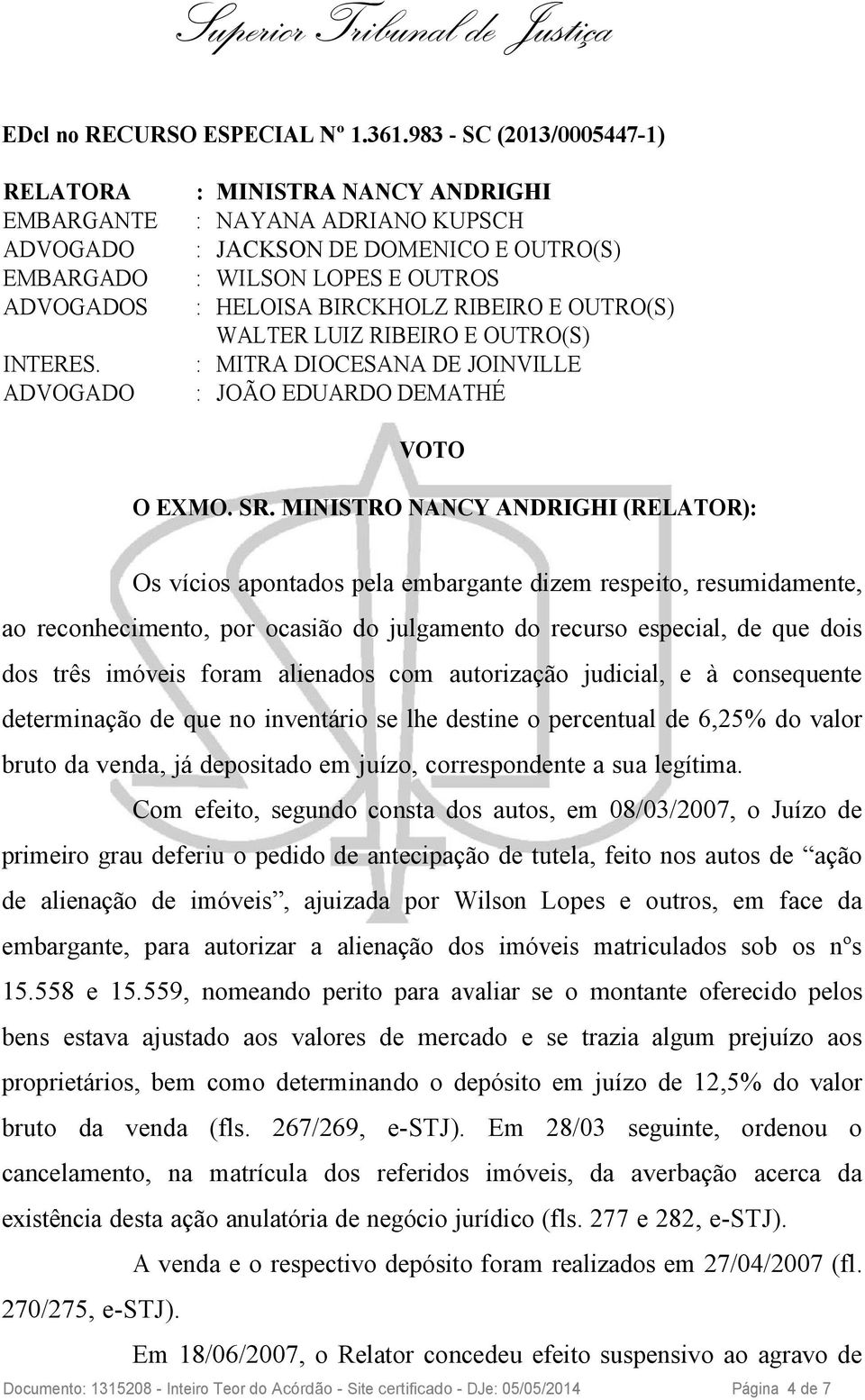 foram alienados com autorização judicial, e à consequente determinação de que no inventário se lhe destine o percentual de 6,25% do valor bruto da venda, já depositado em juízo, correspondente a sua