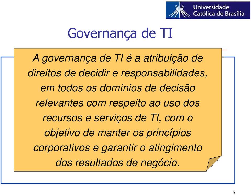 respeito ao uso dos recursos e serviços de TI, com o objetivo de manter