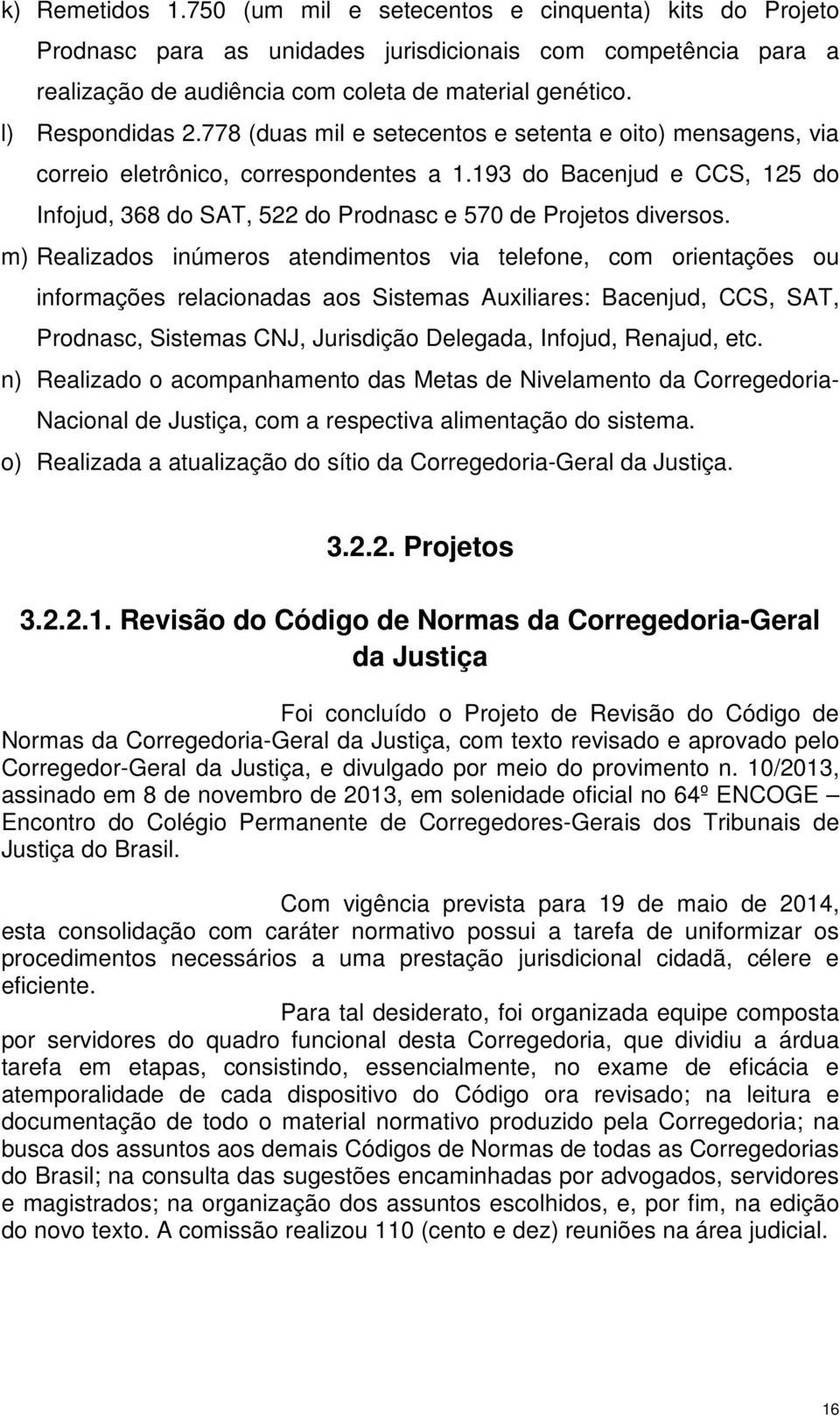 193 do Bacenjud e CCS, 125 do Infojud, 368 do SAT, 522 do Prodnasc e 570 de Projetos diversos.